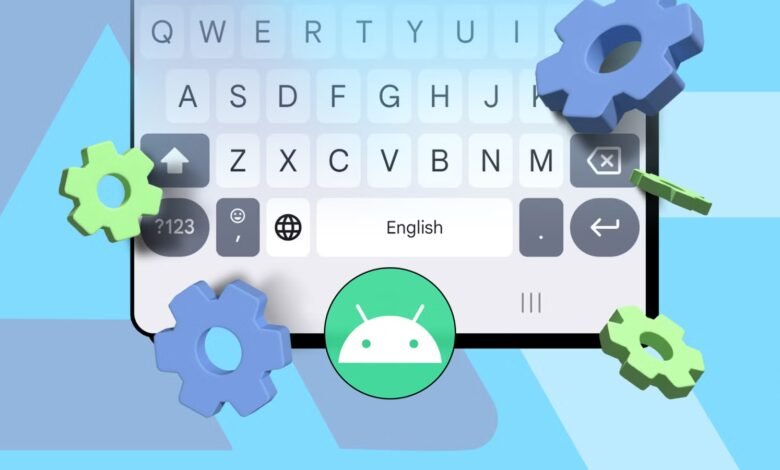 إعدادات لوحة مفاتيح Android السرية التي ينسى الجميع تغييرها