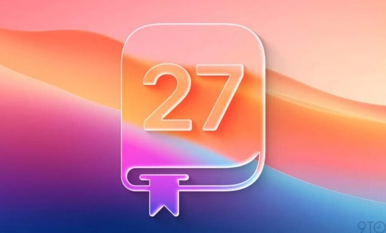 iOS 27 ميزات جديدة وتاريخ الإصدار والمزيد